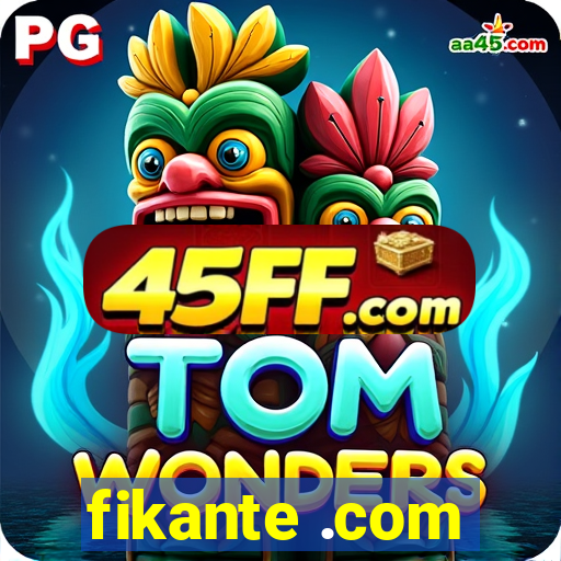 fikante .com